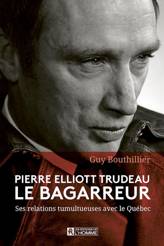 Couverture_PIERRE ELLIOTT TRUDEAU LE BAGARREUR