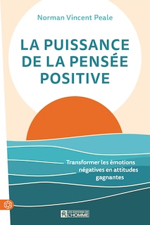 Couverture_La puissance de la pensée positive : Transformer les émotions négatives en attitudes gagnantes