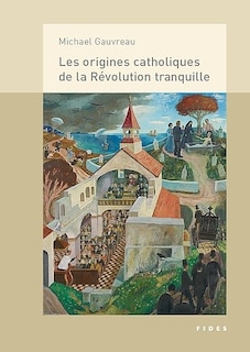 Front cover_Les origines catholiques de la Révolution tranquille