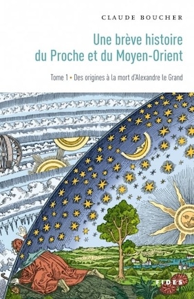 Une brève histoire du Proche et du Moyen-Orient, tome 1 : des origines à la mort d'Alexandre le Grand