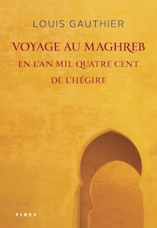 Front cover_Voyage au Maghreb en l'an mil quatre cent de l'Hégire