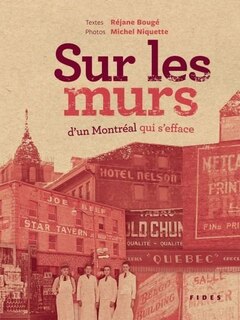 Sur les murs d'un Montréal qui s'efface: Sur les murs d'un Montréal fantômatique