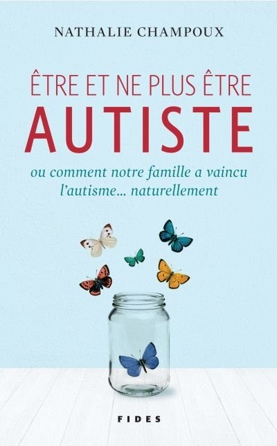 Front cover_Être et ne plus être autiste ou Comment notre famille a vaincu l'autisme... naturellement