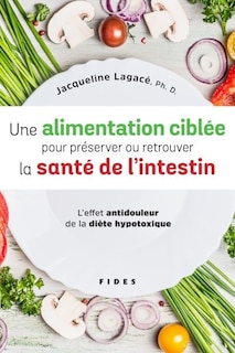 Une alimentation ciblée pour préserver ou retrouver la santé de l'intestin: l'effet antidouleur de la diète hypotoxique