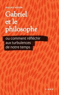 Front cover_Gabriel et le philosophe ou comment réfléchir aux turbulences de notre temps