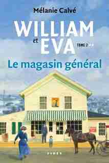 WILLIAM ET ÉVA TOME 2 LE MAGASIN GÉNÉRAL de MÉLANIE CALVÉ
