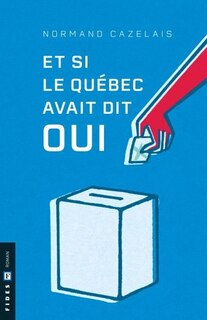 Front cover_ET SI LE QUÉBEC AVAIT DIT OUI
