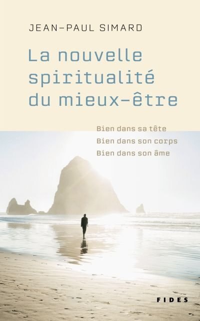 La nouvelle spiritualité du mieux-être: bien dans sa tête, bien dans son corps, bien dans son âme