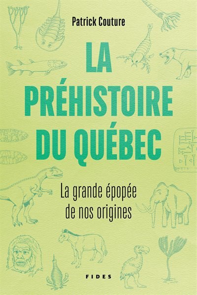 LA PRÉHISTOIRE AU QUÉBEC : LA GRANDE ÉPOPÉE DE NOS ORIGINES