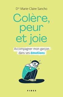 Colère, peur et joie: accompagner mon garçon dans ses émotions