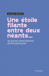 Front cover_ÉTOILE FILANTE ENTRE DEUX NÉANTS ET AUTRES DESTINATIONS PHILOSOPHIQUES