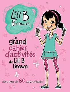 Couverture_Le grand cahier d'activit&eacute;s Lili B Brown