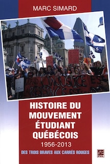 Histoire du mouvement étudiant québécois 1956-2013: des Trois Braves aux carrés rouges
