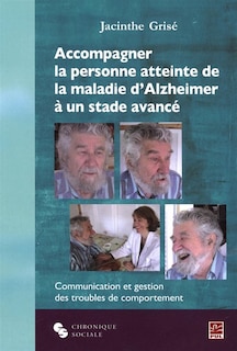 Front cover_Accompagner la personne atteinte de la maladie d'Alzheimer à un stade avancé : communication et gestion des troubles du comportement