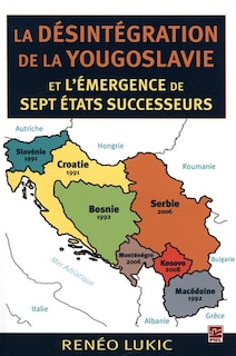 La désintégration de la Yougoslavie et l'émergence de sept états successeurs