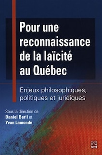 Pour une reconnaissance de la laïcité au Québec: enjeux philosophiques, politiques et juridiques