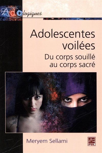 Couverture_Adolescentes voilées : du corps souillé au corps sacré