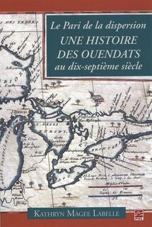 Le pari de la dispersion: une histoire des ouendats au dix-septième siècle