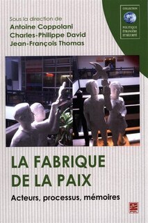 Front cover_La fabrique de la paix : acteurs, processus, mémoires