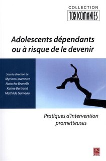 Adolescents dépendants ou à risque de le devenir: pratiques d'intervention prometteuses