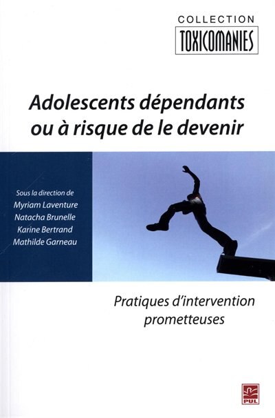 Adolescents dépendants ou à risque de le devenir: pratiques d'intervention prometteuses