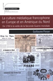 Front cover_La culture médiatique francophone en Europe et en Amérique du Nord : de 1760 à la veille de la Seconde Guerre mondiale
