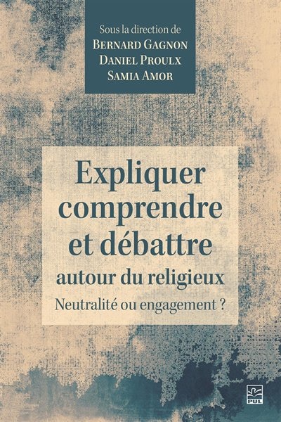 Couverture_Expliquer, comprendre et débattre autour du religieux : neutralité ou engagement?