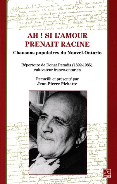 Ah! si l'amour prenait racine: chansons populaires du Nouvel-Ontario : répertoire de Donald Paradis (1892-1985), cultivateur franco-ontarien