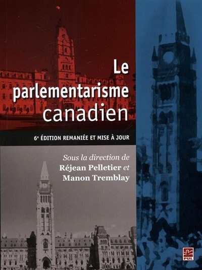 Couverture_Le Parlementarisme Canadien : 6e Édition Remaniées Et Mise À Jou