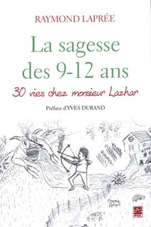 Front cover_La sagesse des 9-12 ans : 30 vies chez monsieur Lazhar