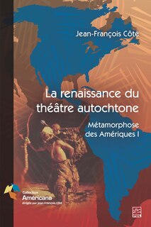 Front cover_La renaissance du théâtre autochtone : métamorphose des Amériques.