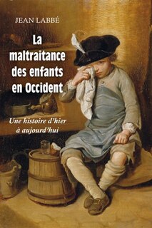 Front cover_La maltraitance des enfants en Occident : une histoire d'hier à aujourd'hui