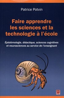 Front cover_Faire apprendre les sciences et la technologie à l'école : épistémologie, didactique, sciences cognitives et neurosciences au service de l’enseignant