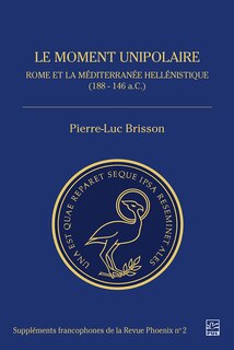 Couverture_Le moment unipolaire : Rome et la Méditerranée-Hellénistique (188-146 A.C.)