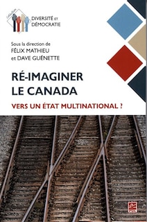 Ré-imaginer le Canada: vers un État multinational?