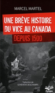 Front cover_Une Brève Histoire Du Vice Au Canada Depuis 1500