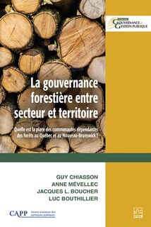 Couverture_La gouvernance forestière entre secteur et territoire : Quelle est la place des communautés dépendantes des forêts au Québec et au Nouveau-Brunswick?