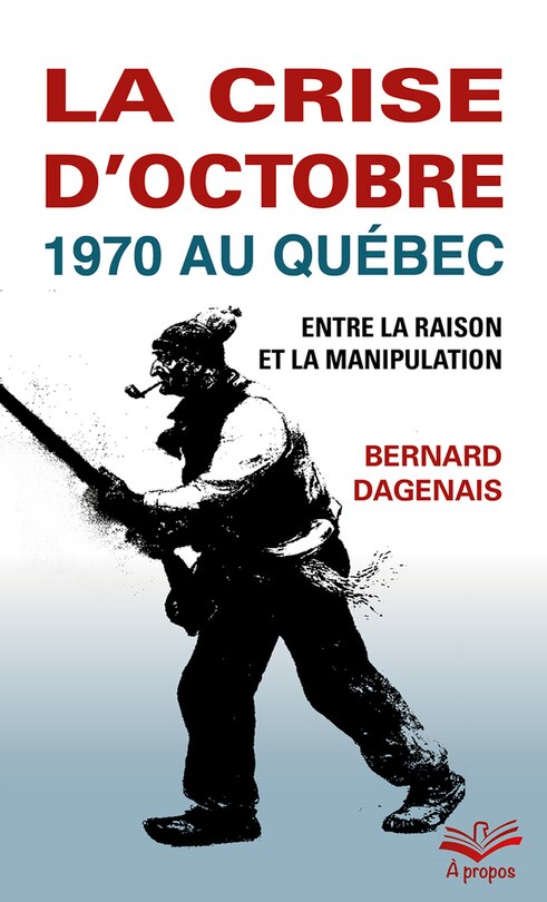 Front cover_La crise d'octobre 1970 au Québec : entre la raison et la manipulation