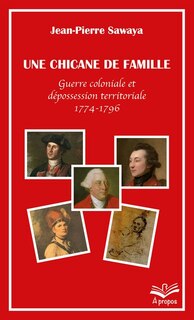 Couverture_Une chicane de famille : guerre coloniale et dépossession territoriale, 1774-1796