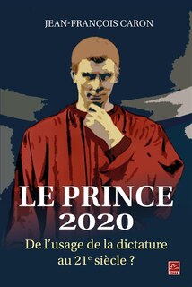 Couverture_Le Prince 2020 : de l'usage de la dictature au 21e siècle?
