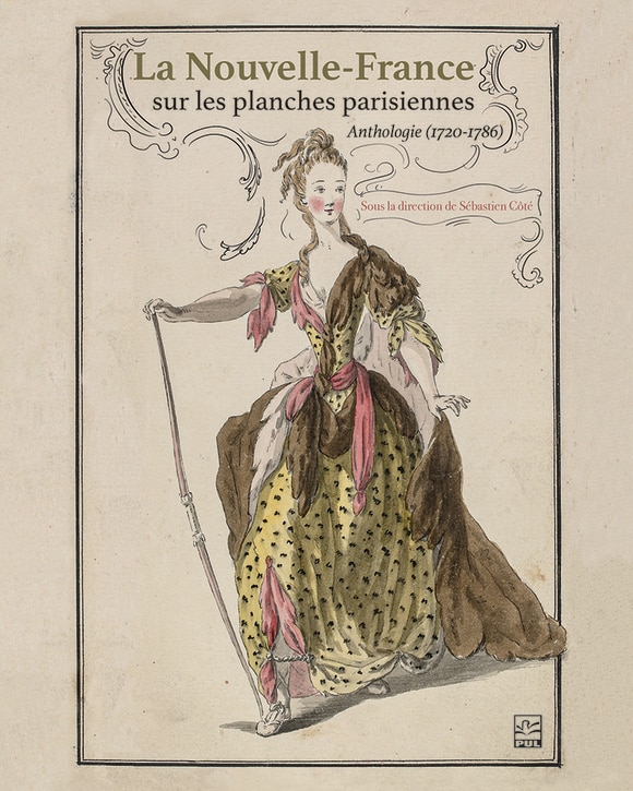 Front cover_La Nouvelle-France sur les planches parisiennes. Anthologie (1720-1786)