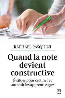 Couverture_Quand la note devient constructive : évaluer pour certifier et soutenir les apprentissages