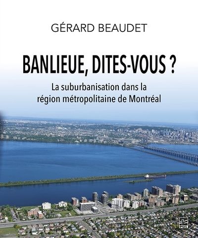 Front cover_Banlieue, dites-vous ? : La suburbanisation dans la région métropolitaine de Montréal