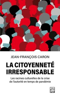 Front cover_La citoyenneté irresponsable : Les racines culturelles de la crise de l’autorité en temps de pandémie