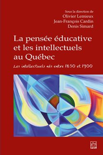Front cover_La pensée éducative et les intellectuels au Québec : Les intellectuels nés entre 1850 et 1900