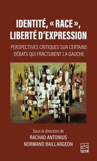 Front cover_Identité, « race », liberté d'expression : Perspectives critiques sur certains débats qui fracturent la gauche