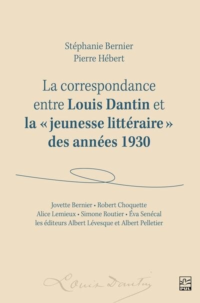 Couverture_La Correspondance entre Louis Dantin et la « jeunesse littéraire » des années 1930 : Jovette Bernier, Robert Choquette, Alice Lemieux, Simone Routier, Éva Senécal  et les éditeurs Albert Lévesque et Albert Pelletier