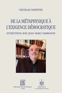 Front cover_De la métaphysique à l'exigence démocratique : Entretiens avec Jean-Marc Narbonne