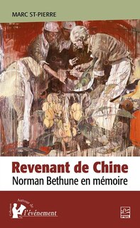 Front cover_Revenant de Chine : Norman Bethune en mémoire