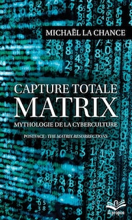 Front cover_Capture totale - MATRIX : mythologie de la cyberculture